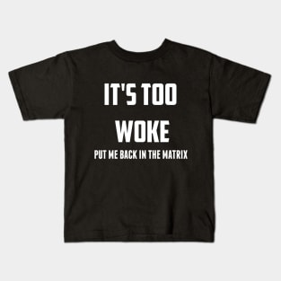 It's Too Woke  Put Me Back in the Matrix Kids T-Shirt